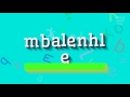 How to say "mbalenhle"! (High Quality Voices)