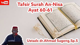 Kajian Tafsir Al-Qur'an | Surah An-Nisa Ayat 60-61 | Ustadz dr.Ahmad Sugeng,Sp.S