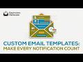 Custom Email Templates: Make Every Notification Count