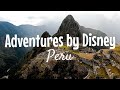 Adventures by Disney in Peru | Cusco &amp; The Sacred Valley