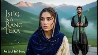 Ishq Ka Rang Tera | Punjabi Sufi Love Song | Heart Touching Romantic Sufi Song | Latest Punjabi Song