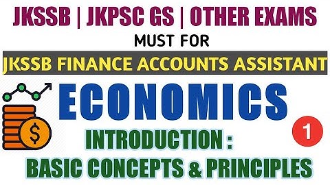 Lec 1- Introduction to Economics | Basic Concepts & Principles | JKPSC, JKSSB Economics•