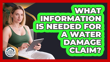 What Information Is Needed For a Water Damage Claim?