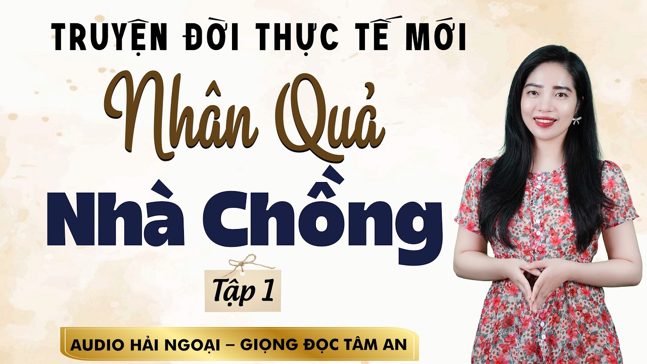Truyện Thực Tế Mới 2026: Nhân Quả Nhà Chồng Tập 1 - MC Tâm An Diễn Đọc gửi gắm thông điệp sâu sắc