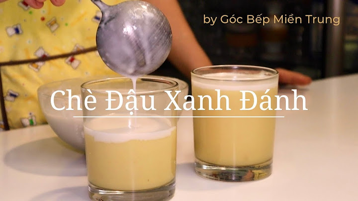 Hướng dẫn nấu chè đậu xanh đánh