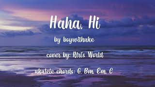 Haha, Hi Boywithuke ukulele cover + lyrics
