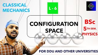 BSc | Physics | 5th Sem | Classical Mechanics| Lec 6 | Configuration Space | DDU | All Universities