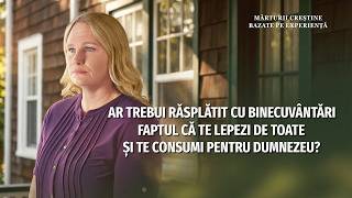 Mărturii creștine bazate pe experiență, Ep. 819: Ar trebui răsplătit cu binecuvântări faptul că te lepezi de toate și te consumi pentru Dumnezeu?