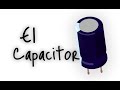 ¿Qué es un Capacitor?