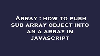 Array : how to push sub array object into an a array in javascript