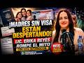 ¡MADRES SIN VISA ESTÁN DESPERTANDO! LIC. ERIKA REYES ROMPE EL MITO CON ESTA INFORMACIÓN.