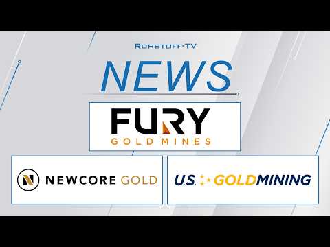 Bergbau-Nachrichten mit Fury Gold Mines, Newcore Gold und U.S. GoldMining