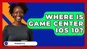 Where Is Game Center iOS 10? - Be App Savvy