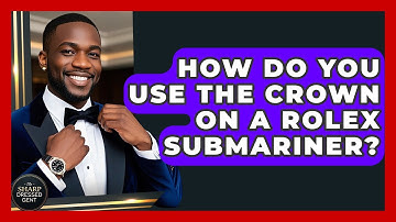 How Do You Use The Crown On A Rolex Submariner? - The Sharp Dressed Gent