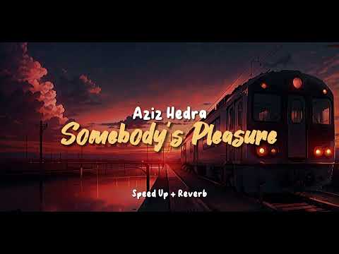 Somebody's Pleasure x Somebody's Pleasure - Aziz Hedra | Speed Up + Reverb (Tiktok Version)