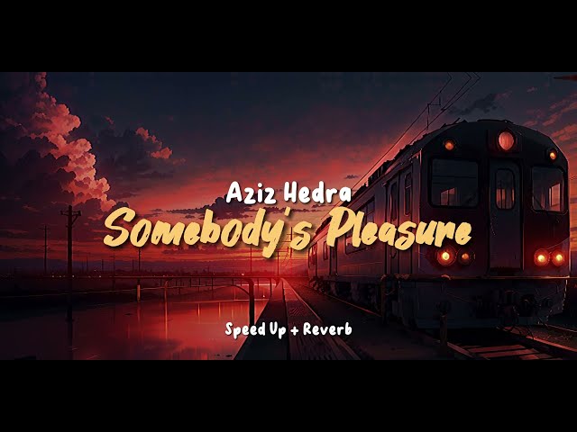 Somebody's Pleasure x Somebody's Pleasure - Aziz Hedra | Speed Up + Reverb (Tiktok Version) class=