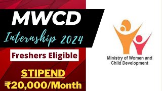 MWCD Internship 2024 | STIPEND ₹20,000/Month | Freshers Eligible | Latest Government Internship 2024