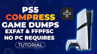 How to Compress Game Dumps to exFAT & FFPFSC (No PC Required) | PS5 Game Compressor