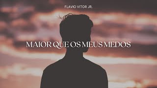 FLAVIO VITOR JR.  |  MAIOR QUE OS MEUS MEDOS  [COM LETRA + LYRIC VIDEO]