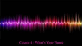 Cosmo 4 - What's Your Name