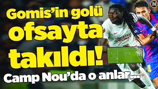 Barcelona Galatasaray Maçında Gomis'in Golü Ofsayt Nedeni ile İptal Edildi !!!