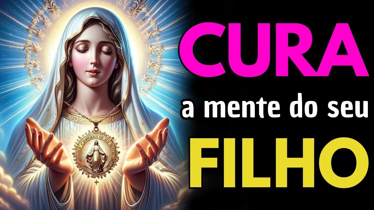 Nossa Senhora das Graças Entra na Dor do Meu Filho e Cura sua Mente.
