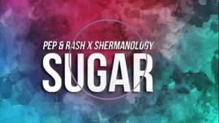 Pep & Rash x Shermanology - Sugar [Valentin Romero Remix]