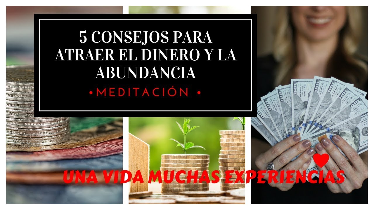 MEDITACIÓN - 5 CONSEJOS PARA ATRAER EL DINERO Y LA ABUNDANCIA - YouTube