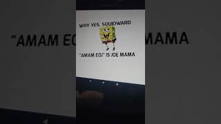 Hey Spongebob, can you say AMAM EOJ backwards