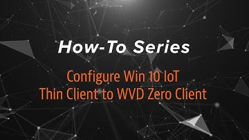 How To: Configure Win10 IoT Thin Client to WVD/AZD Zero Client
