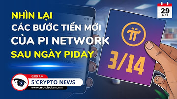 [5 Phút Crypto] - Nhìn Lại Các Bước Tiến Mới Của Pi Network Sau Ngày PiDay