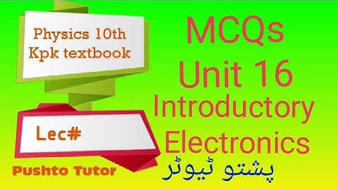 MCQs explained, Unit 16 , Introductory Electronics , Physics 10th , Pushto Tutor tech , Lecture 87