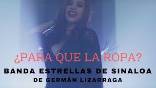 ¿Para Qué La Ropa? - Banda Estrellas De Sinaloa De Germán Lizarraga (Video Oficial)