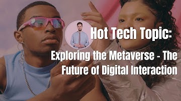 Exploring the Metaverse: The Future of Digital Interaction