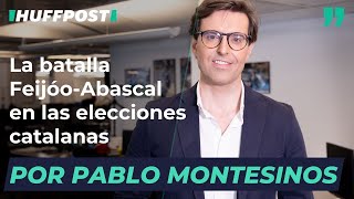 La batalla Feijóo-Abascal en las elecciones catalanas | Por Pablo Montesinos