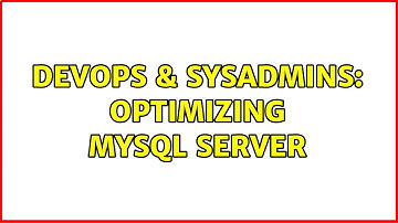 DevOps & SysAdmins: Optimizing MySQL server (4 Solutions!!)