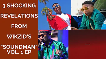 3 Shocking Revelations From Wizkid's "Soundman" Vol. 1 EP