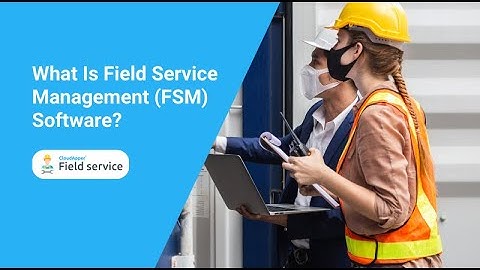 What Is Field Service Management FSM Software