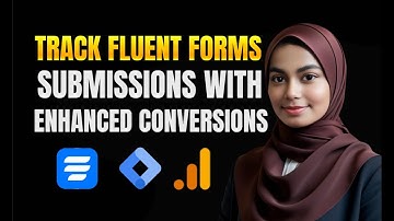 Fluent Forms Tracking — Enhanced Conversions with GTM & GA4