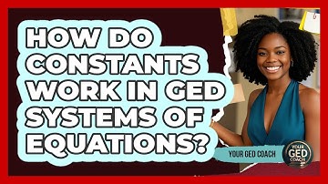 How Do Constants Work In GED Systems Of Equations? - Your GED Coach