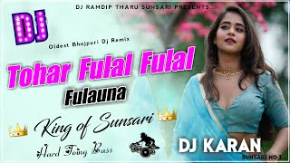 Dj Remix || Tohar Fhulal Fhulal Fhulauna || Hard Toing Mix || Dj Karan Sunsari