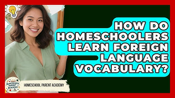 How Do Homeschoolers Learn Foreign Language Vocabulary? - Homeschool Parent Academy