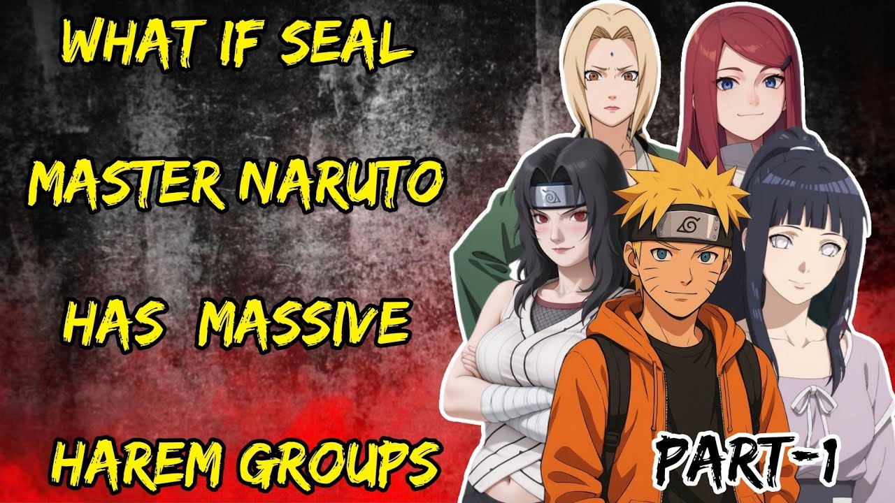 What If Seal Master Naruto Has Massive Harem Group's Part/1 