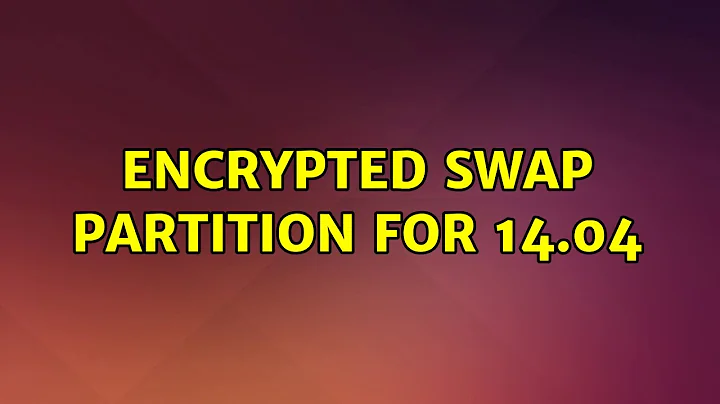 Ubuntu: Encrypted Swap Partition for 14.04 (2 Solutions!!)