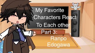 My Favorite Characters React to Each Other (Part 3: Ranpo Edogawa)||Bungo Stray Dogs|| ~Read Desc~