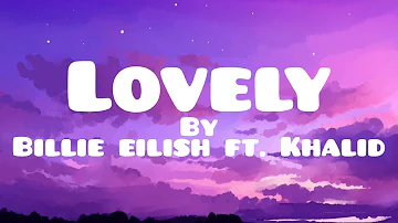 Lovely ( LYRICS ) - Billie Eilish ft. Khalid