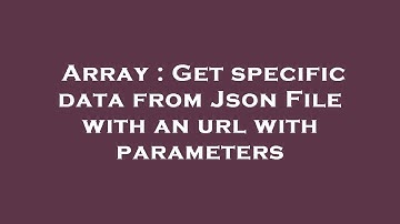 Array : Get specific data from Json File with an url with parameters