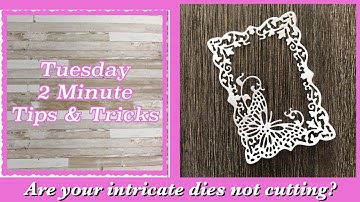 Tuesday 2 Minute Tips & Tricks #21 - Struggling With Intricate Dies