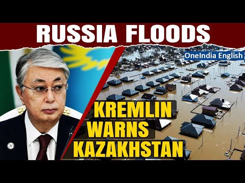 Russia Floods: Kremlin Issues New Warning to Kazakhstan as River Levels Surge | Oneindia News