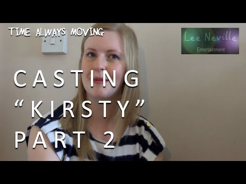Time Always Moving: Casting "Kirsty" Part 2
